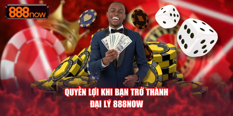 Quyền lợi khi bạn trở thành đại lý 888NOW