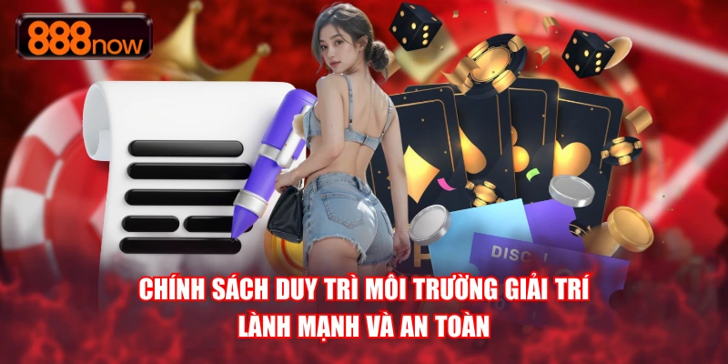 Chính sách duy trì môi trường giải trí lành mạnh và an toàn