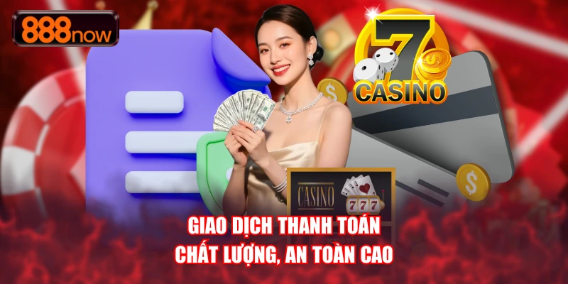 Chất lượng cao trong từng giao dịch đảm bảo an toàn